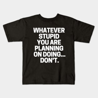 Whatever stupid you are planning on doing... don't. Kids T-Shirt